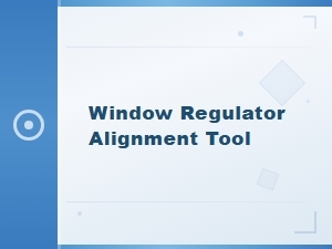 Window Regulator Alignment Tool: Essential Maintenance Tips for Smooth Operation