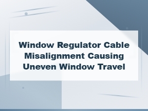 How Cable Misalignment Causes Uneven Window Travel