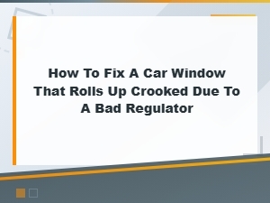How to Fix a Car Window That Rolls Up Crooked From a Bad Regulator